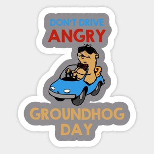 Don't Drive Angry - Groundhog Day Sticker
